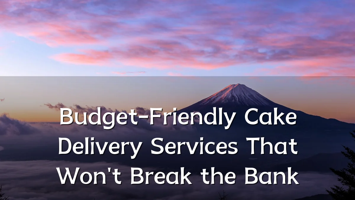 Budget-Friendly Cake Delivery Services That Won't Break the Bank