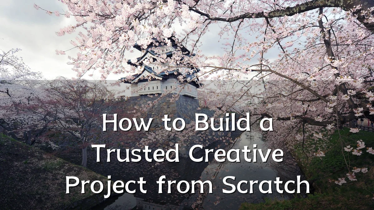 How to Build a Trusted Creative Project from Scratch