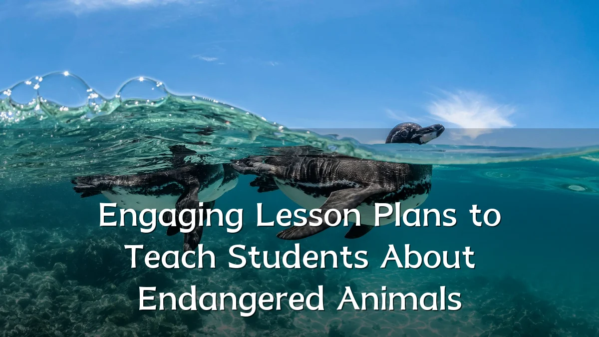 Engaging Lesson Plans to Teach Students About Endangered Animals