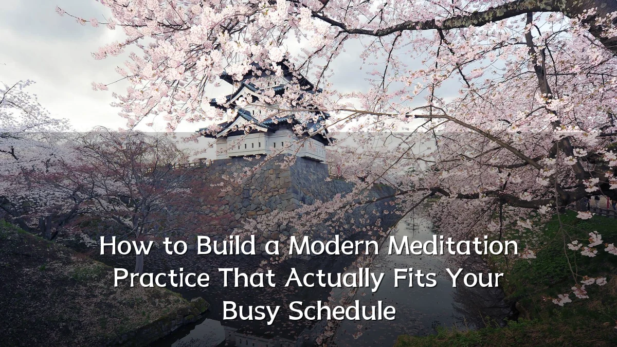 How to Build a Modern Meditation Practice That Actually Fits Your Busy Schedule