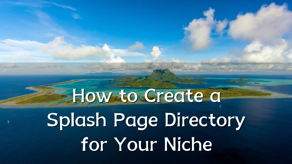 How to Create a Splash Page Directory for Your Niche