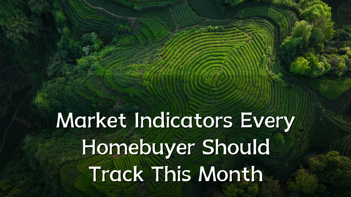 Market Indicators Every Homebuyer Should Track This Month