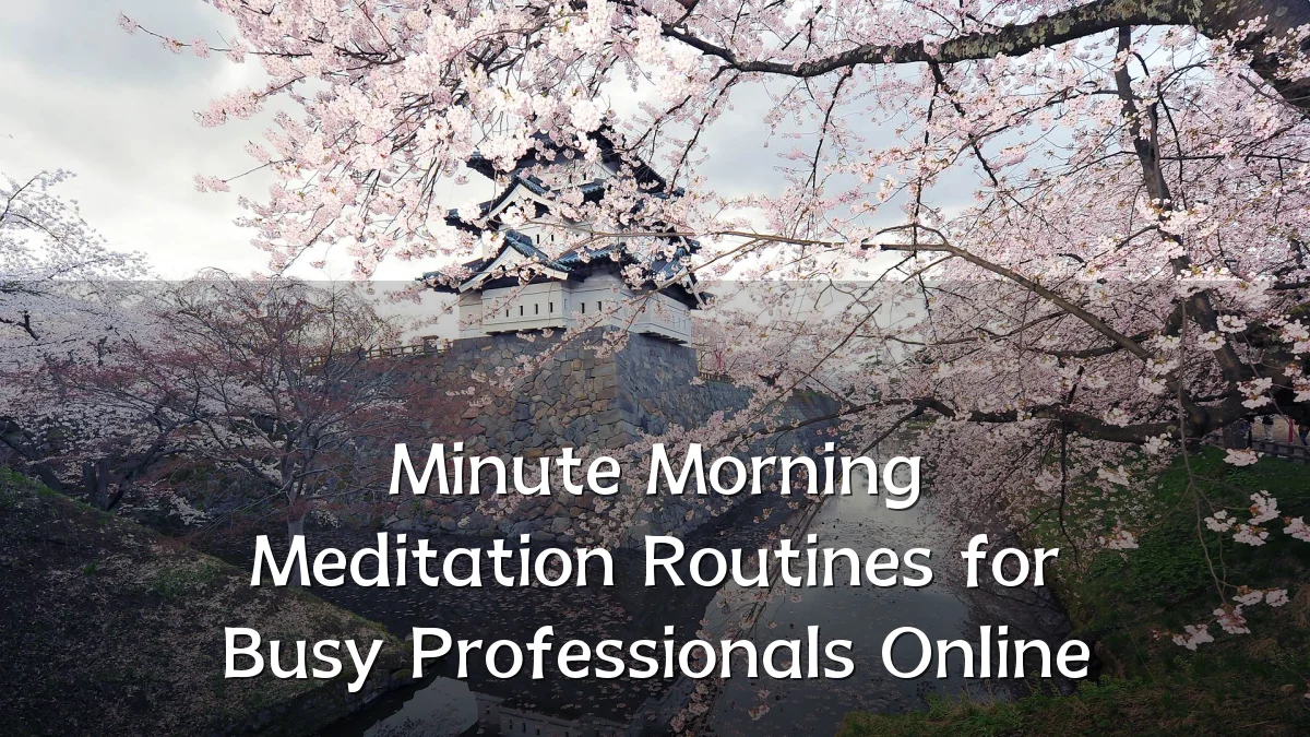 Minute Morning Meditation Routines for Busy Professionals Online