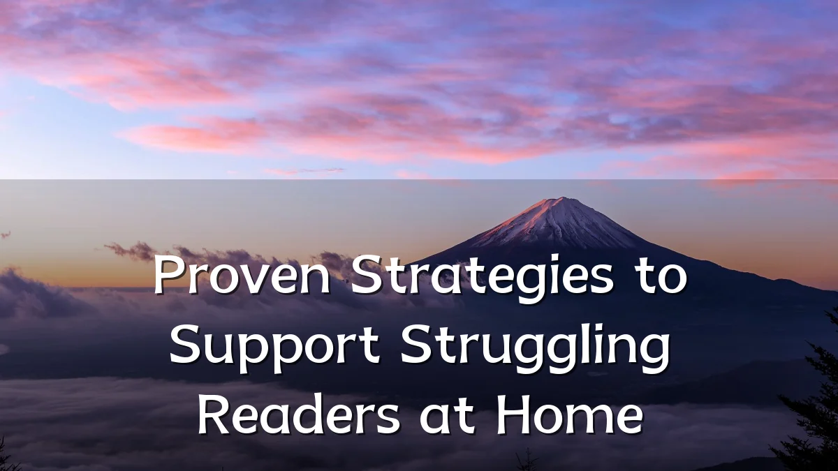 Proven Strategies to Support Struggling Readers at Home