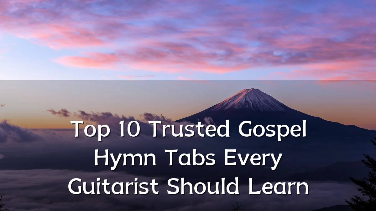 Top 10 Trusted Gospel Hymn Tabs Every Guitarist Should Learn