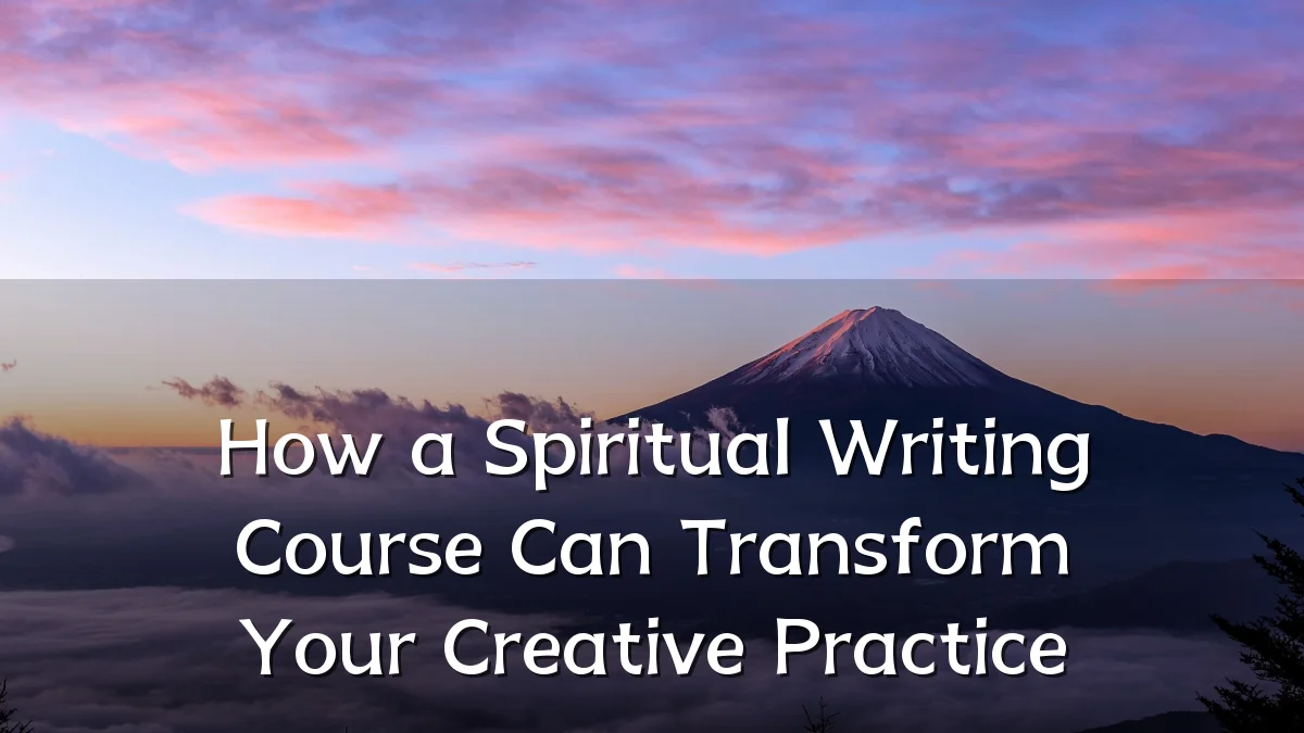 How a Spiritual Writing Course Can Transform Your Creative Practice