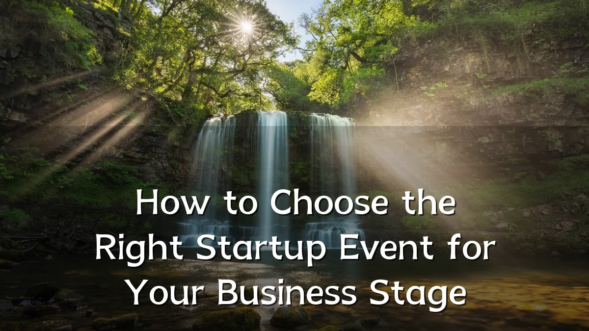 How to Choose the Right Startup Event for Your Business Stage