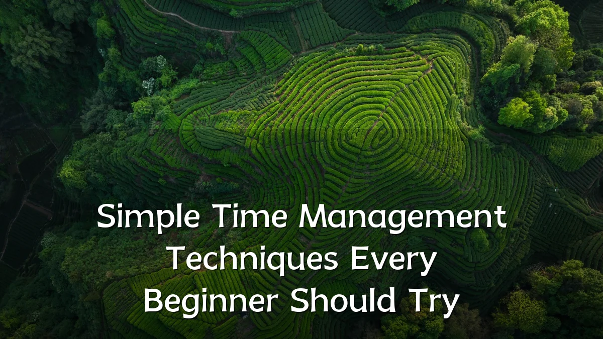 Simple Time Management Techniques Every Beginner Should Try