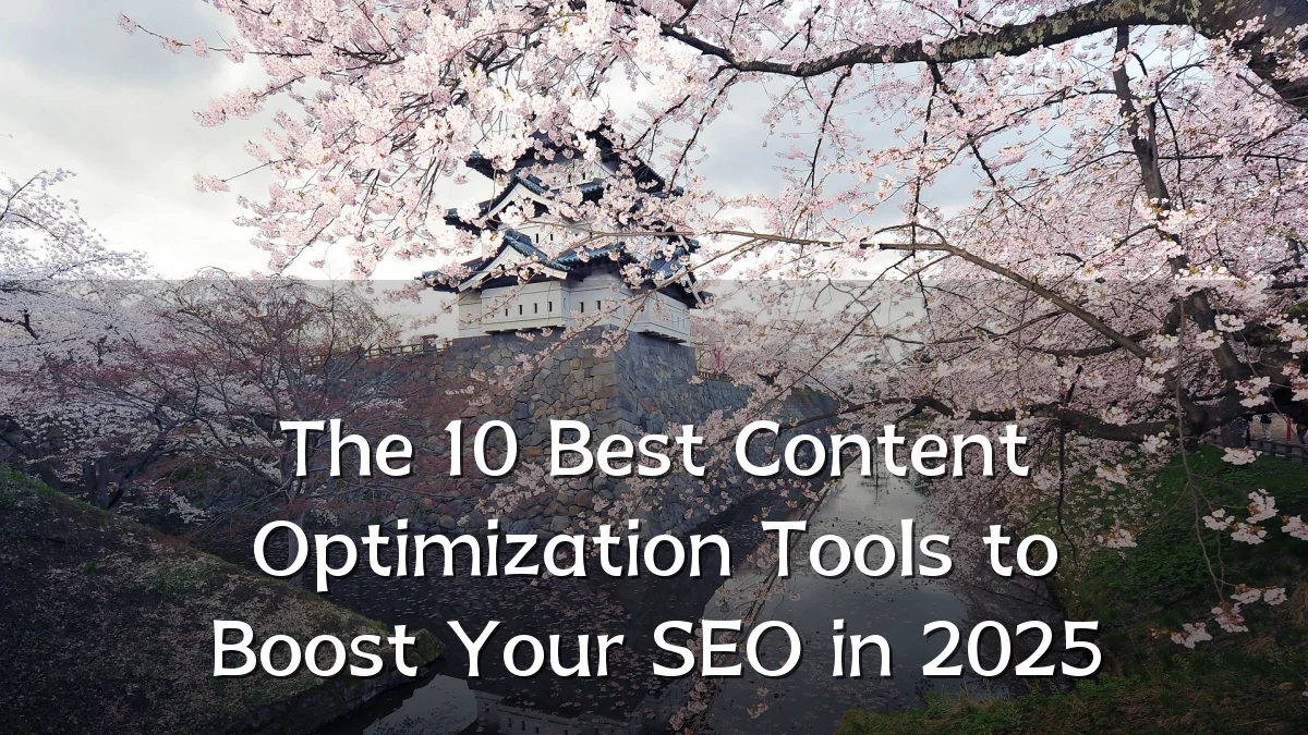 The 10 Best Content Optimization Tools to Boost Your SEO in 2025