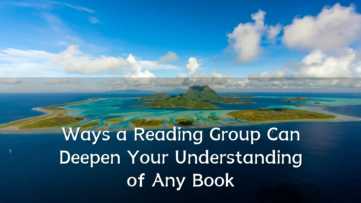 Ways a Reading Group Can Deepen Your Understanding of Any Book