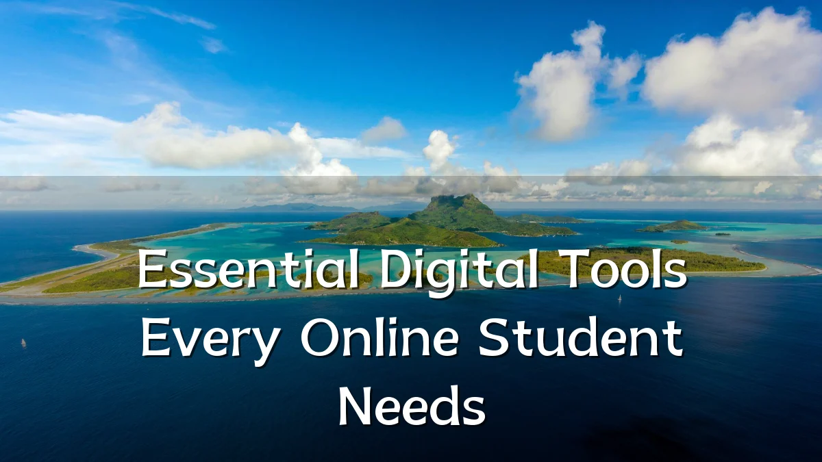 Essential Digital Tools Every Online Student Needs