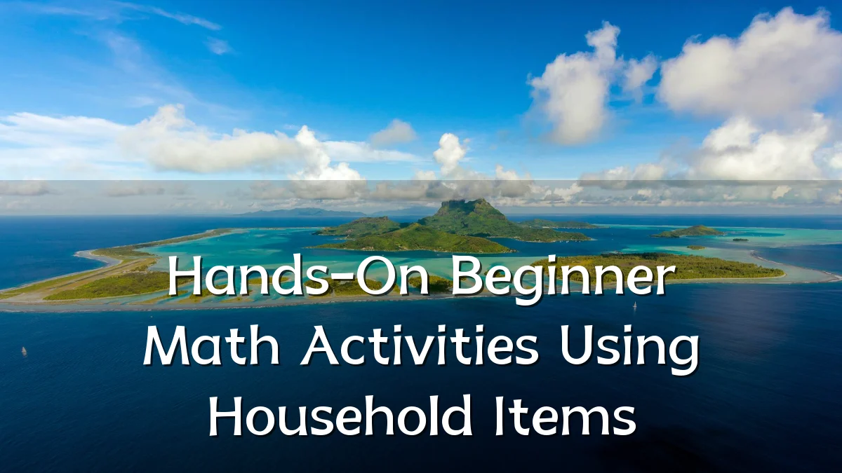 Hands-On Beginner Math Activities Using Household Items