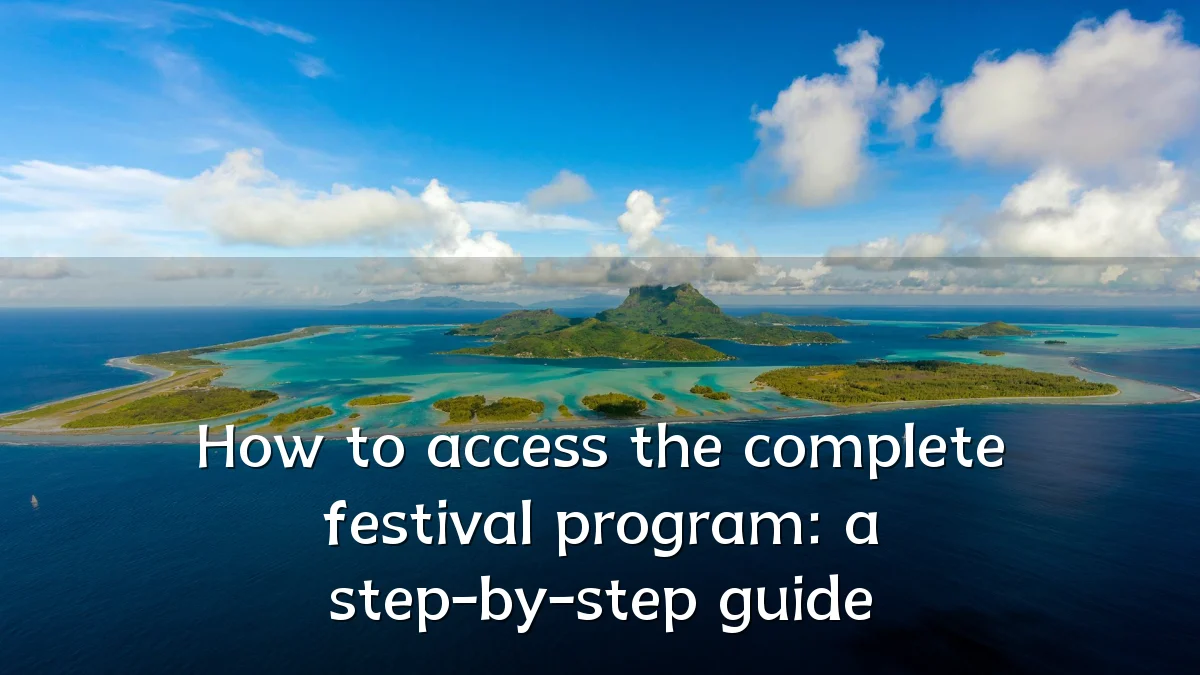 How to access the complete festival program: a step-by-step guide