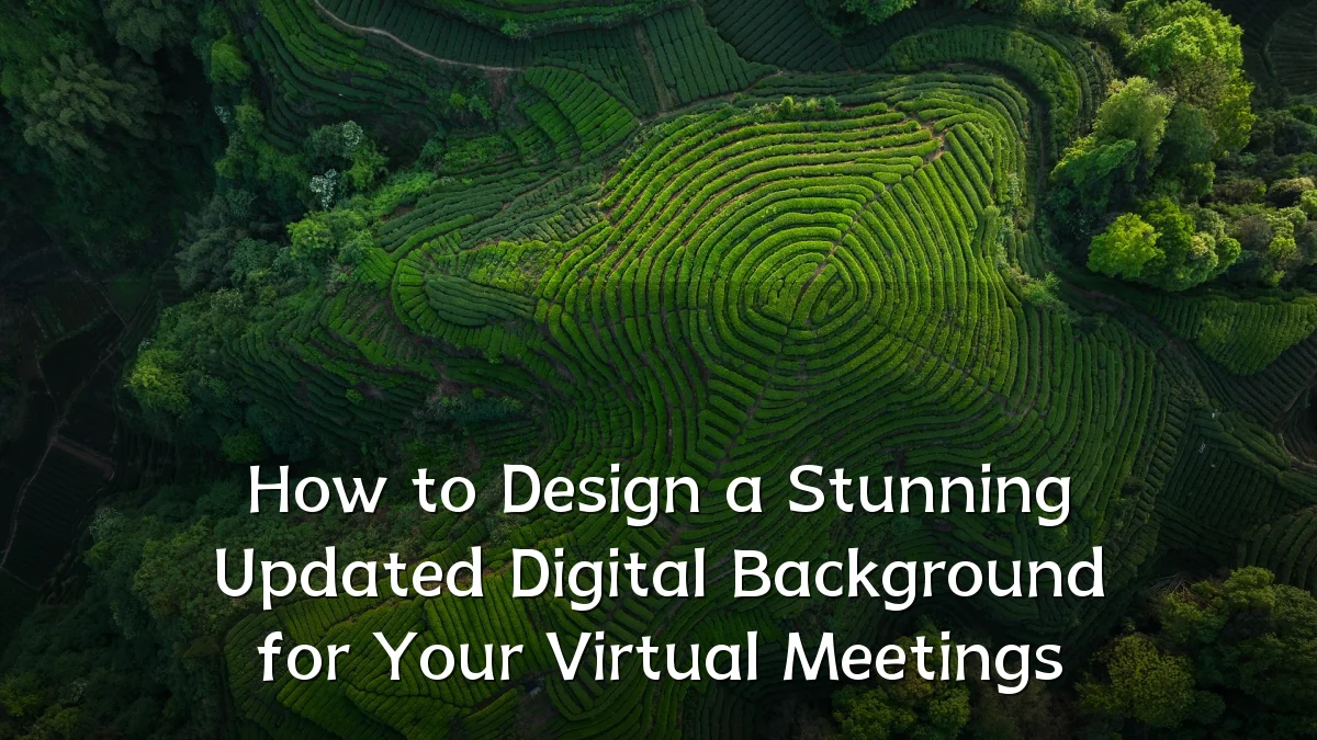 How to Design a Stunning Updated Digital Background for Your Virtual Meetings