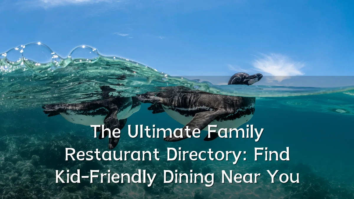 The Ultimate Family Restaurant Directory: Find Kid-Friendly Dining Near You